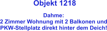Objekt 1218  Dahme: 2 Zimmer Wohnung mit 2 Balkonen und PKW-Stellplatz direkt hinter dem Deich!